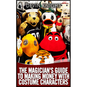 The Magician's Guide to Making Money with Costume Characters by Devin Knight - eBook DOWNLOAD
